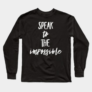 Speak to the Impossible Text design Long Sleeve T-Shirt